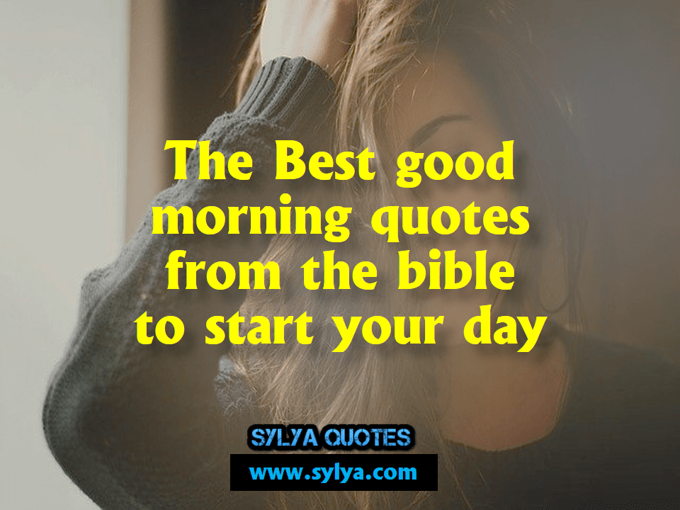 Read the Best good morning quotes from the bible to start your day