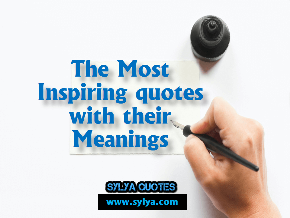 The Most Inspiring quotes with their meaning