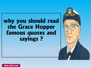 why you should read the Grace Hopper famous quotes and sayings ?