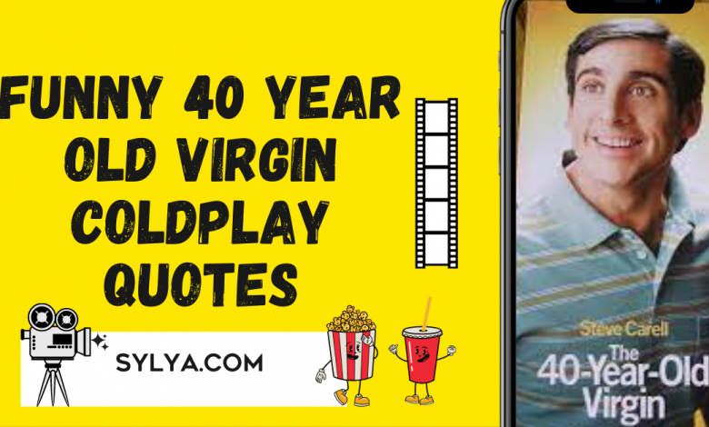 40 year old virgin coldplay quotes