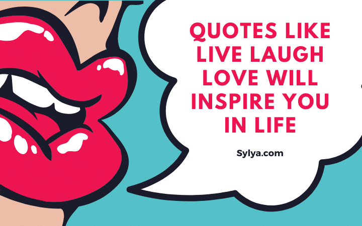 Quotes like live laugh love will inspire you in life