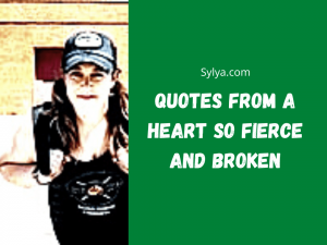 A heart so fierce and broken quotes about life love friends and women