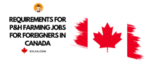 P&H farming jobs for foreigners in Canada