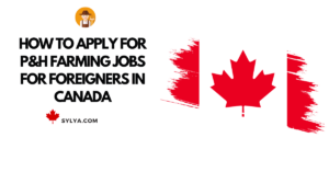 P&H farming jobs for foreigners in Canada